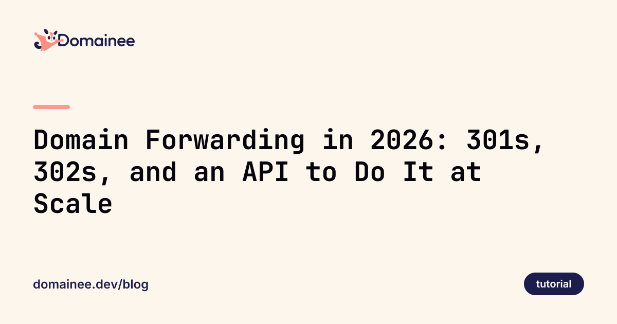 Domain Forwarding in 2026: 301s, 302s, and an API to Do It at Scale
