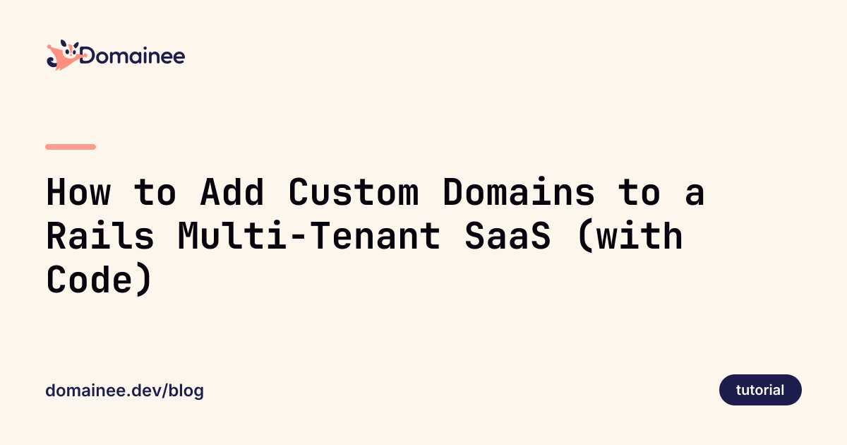 How to Add Custom Domains to a Rails Multi-Tenant SaaS (with Code)