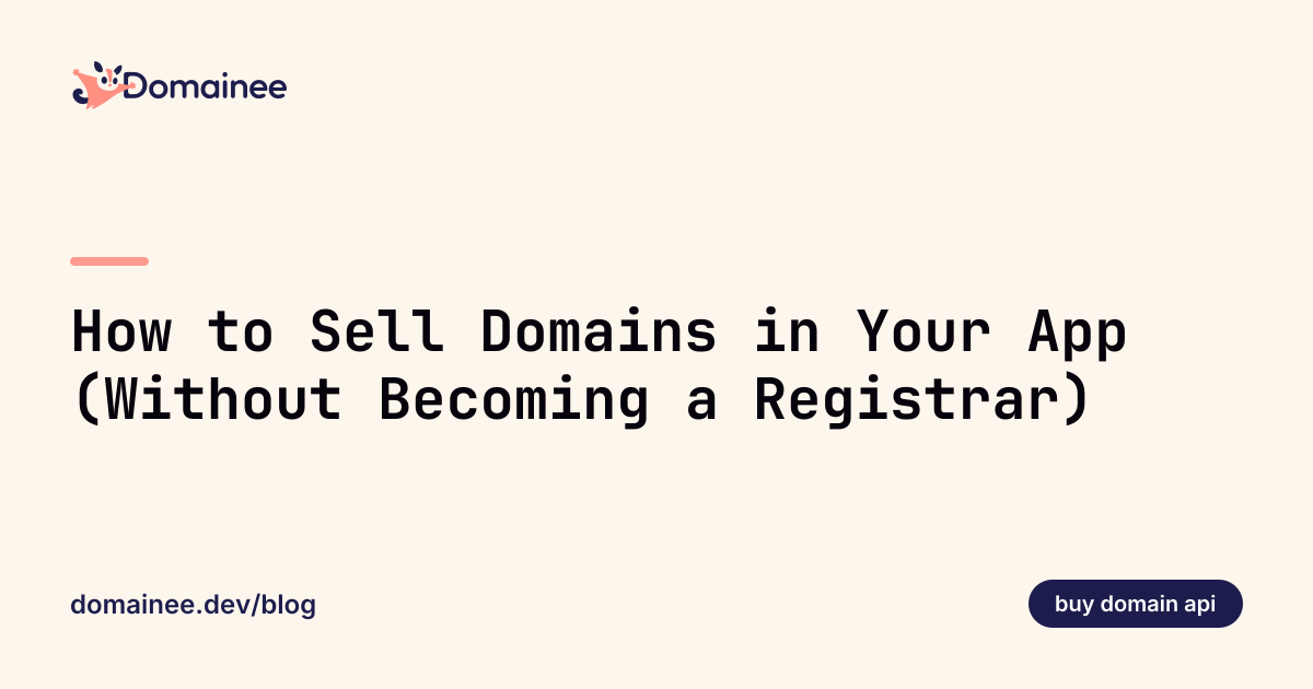 How to Sell Domains in Your App (Without Becoming a Registrar)