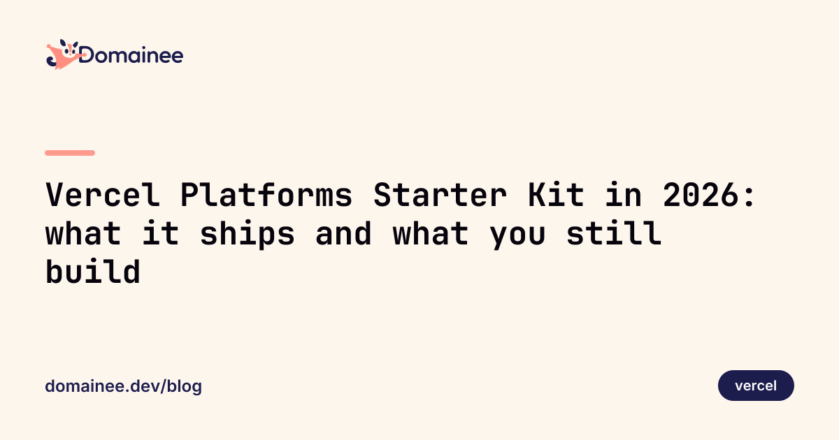 Vercel Platforms Starter Kit in 2026: what it ships and what you still build